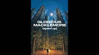 Glorious: Macklemore (sped up)
