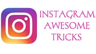 Amazing Instagram Hacks And Tricks That You Should Know.(2018)