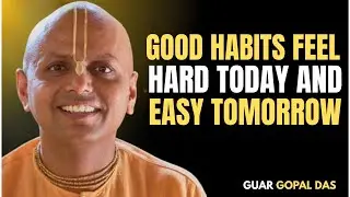 Good Habits Feel Hard Today and Easy Tomorrow | Gaur Gopal Das Motivation