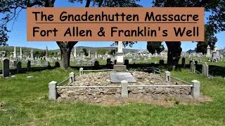 The Gnadenhutten Massacre, Fort Allen & Franklin's Well ~ French & Indian War in PA