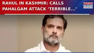 Pahalgam Attack Aftermath: Rahul Gandhi Visits J&K, Calls It a 'Terrible Tragedy', Meets Victims
