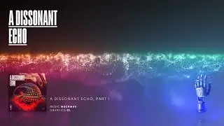 A DISSONANT ECHO, part 1