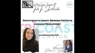 Education With Impact: Bridging The Gap In Language Development with Anne Laurie, PhD