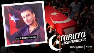 Tabuta Sığmayanlar: Şehit Çağlar Mengü (207. Bölüm)