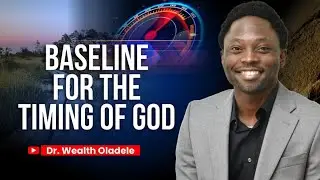 FINDING MEANING FOR LIFE | BASELINE FOR THE TIMING OF GOD | WEALTH OLADELE 