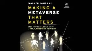 Making a Metaverse That Matters: From Snow Crash & Second Life to A Virtual World Worth Fighting For