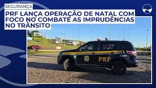 Polícia Rodoviária Federal lança operação de Natal com foco no combate as imprudências no trânsito