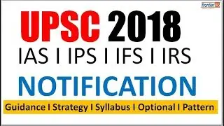 UPSC notification 2018 I Guidance , Strategy , syllabus , optional , pattern , eligibility