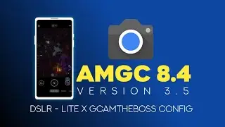 AMGC 8.4 Version 3.5:- A Proper Google Camera Mod