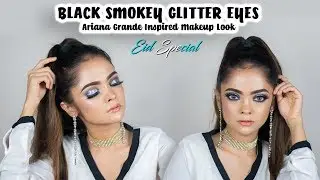 Black Smokey Glitter Eyes Tutorial | Ariana Grande Inspired Makeup Look | EID SPECIAL MAKEUP