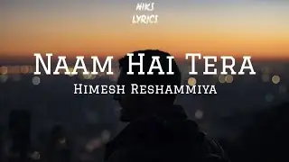 Naam Hai Tera Full Song lyrics || Himesh Reshammiya || Niks lyrics ||