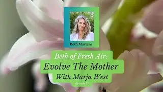 Beth of Fresh Air &ndash; Episode 17: Evolve the Mother
