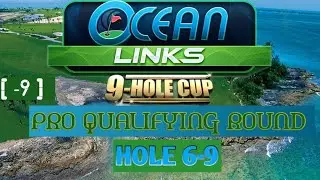 GOLF CLASH 🔥OCEAN LINKS 9-HOLE CUP 🔥 PRO QUALIFYING ROUND 🔥 HOLE 6-9 🔥