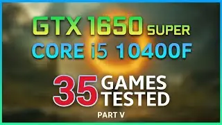 GTX 1650 SUPER - i5 10400F - 35 GAMES TESTED (2023)