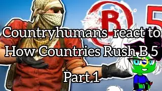 Countryhumans react to How Countries Rush B 5 (Part 1)