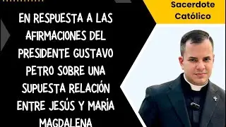 Respondiendo al Presidente Petro respecto a si Jes&uacute;s hizo el amor con Mar&iacute;a Magdalena. 