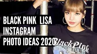 BLACK PINK LISA INSTAGRAM PHOTO IDEAS 2020