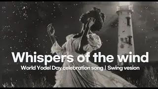 Whispers of the wind｜World Yodel Day celebration song｜Swing vesion