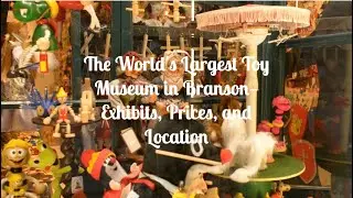 The World's Largest Toy Museum in Branson&mdash;Exhibits, Prices, and Location
