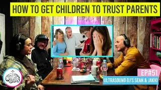 How To Get Children To Trust Parents Ep51 Ultrasound DJ's Sean Bowden & Jakki D Chew The Chat