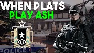 When Plats Play Ash! - Rainbow Six: Siege