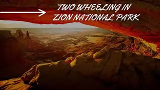 TWO WHEELING ZION NATIONAL PARK -PART 3