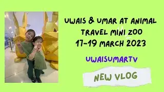 Uwais & umar at Animal Travel Mini Zoo at Bintulu time square 2023| uwaisumartv