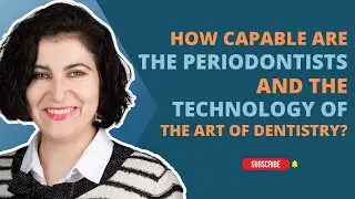 How Capable are the Periodontists and the Technology of the Art of Dentistry?