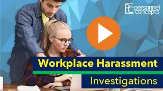 Workplace Harassment Investigations -- Presented by Personnel Concepts