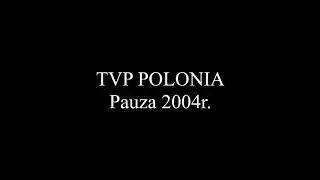 TVP Polonia - pauza 2004r.