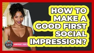 How To Make A Good First Social Impression?