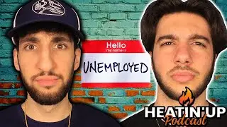 Life Of An Unemployed Person... | Heatin' Up Podcast EP.77