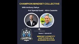 S1 E50: Athin Cassiotis Mindset & Identity Shifts for Life & Business Success