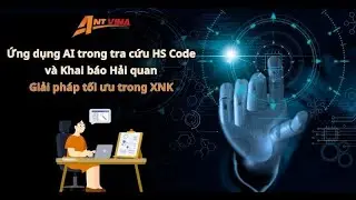 AI Application in HS Code Lookup and Customs Declaration at ANT VINA | Optimal Solution in Import...