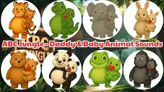ABC Jungle Chubby Animal Sounds - Daddy & Baby Safari Animals Adventure 🦁🐒🦓 | Fun Learning for Kids!