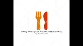 Dining Philosopher Problem Os(Tutorial-2, Part1)By-Shubham Kumar