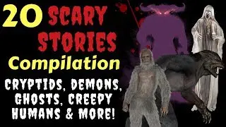 20 Scary Stories 1.5 hrs - Compilation w/ 2 New - Cryptids, Demons, Ghosts, Creepy Humans and More!