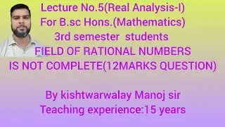 Proof of the result that field of rational numbers is not complete for B.sc vth sem.stud.of J.U