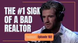 EPISODE #102 - THE #1 SIGN OF A BAD REALTOR
