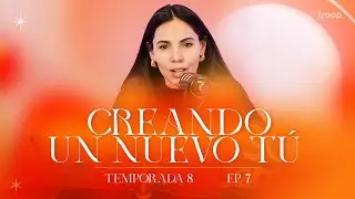 Ep.7 T8 - Creando un nuevo tú