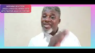 #JESUS LOVES YOU SERIES 2976#MORNING DEVOTION#WITH PASTOR AWAH OLIVER NDE#