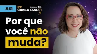 [TATI PINHEIRO] &ndash; Autoconhecimento: a transforma&ccedil;&atilde;o come&ccedil;a em voc&ecirc;. | ReConectando Podcast #051