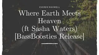Everen Maxwell - Where Earth Meets Heaven (ft Sasha Waters) [BassBoosties Release]