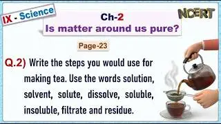 Ch:2 - Pg-23 - Q.2) Write the steps you would use for making tea. Use word solution, solvent, solute