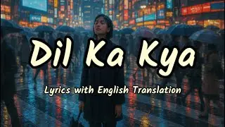 Dil Ka Kya Full Song (Lyrics/English Translation) | Metro...In Dino | Pritam, Raghav Chaitanya
