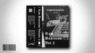 TRIPLEBEATSCALE - RAW BUSINESS VOL. 2 [FULL TAPE]
