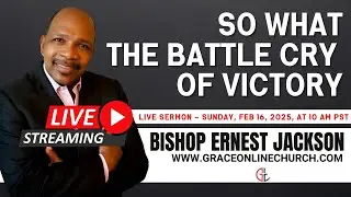Grace Online Church | So What? The Battle Cry of Victory  | Bishop Ernest L. Jackson - Sunday Sermon