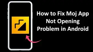 How to Fix Moj App Not Opening Problem in Android Phone