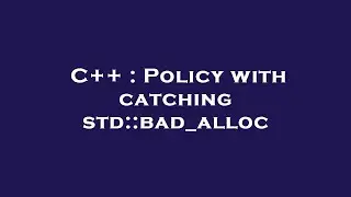 C++ : Policy with catching std::bad_alloc
