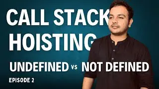 Episode 2 - Understanding Call Stack, Hoisting, and Undefined vs Not Defined | JavaScript FullCourse